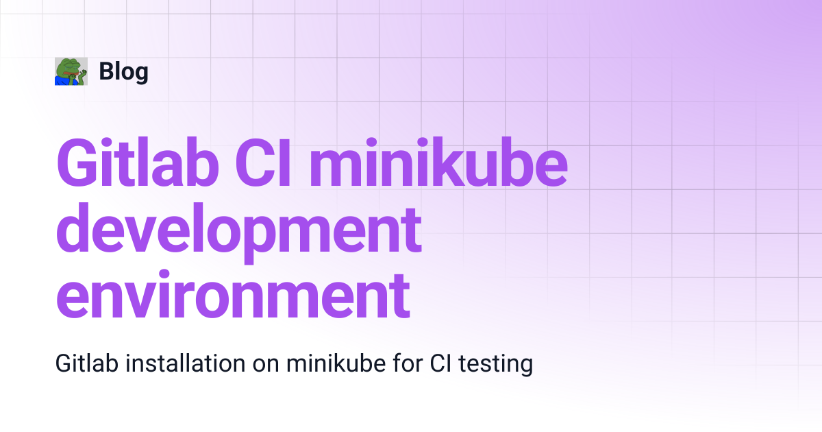 Gitlab CI minikube development environment | Blog