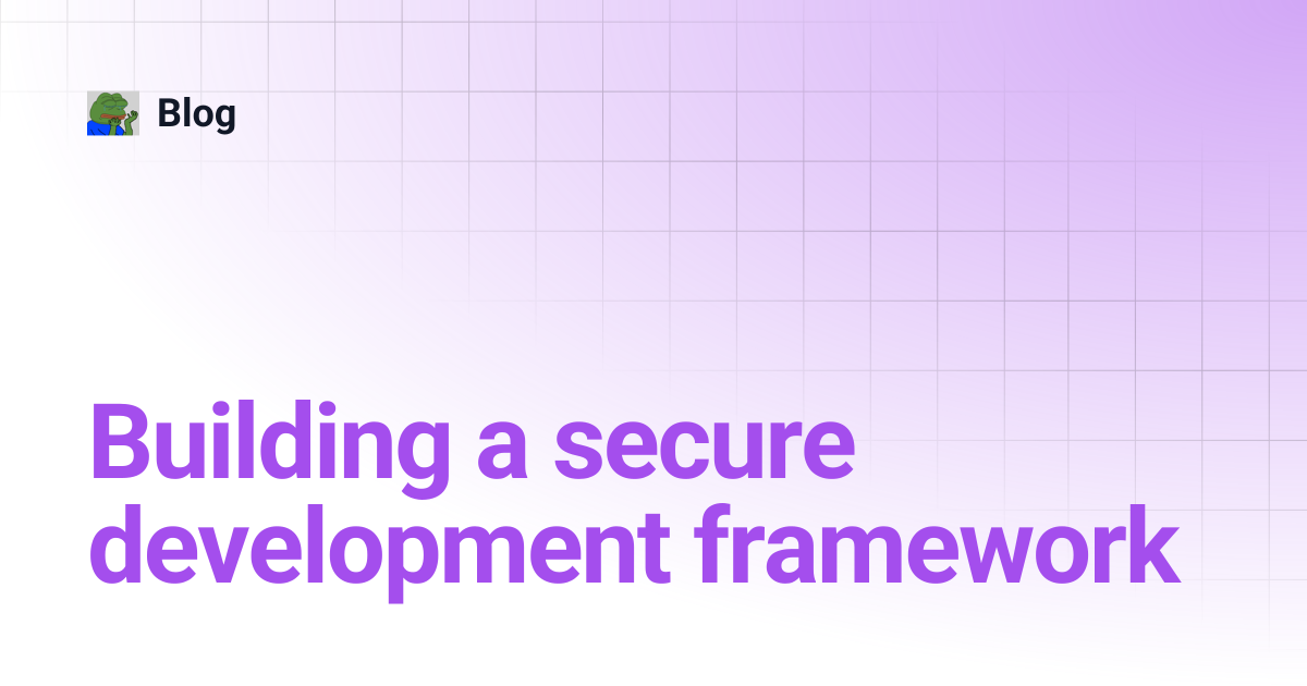 Building a secure development framework | Blog